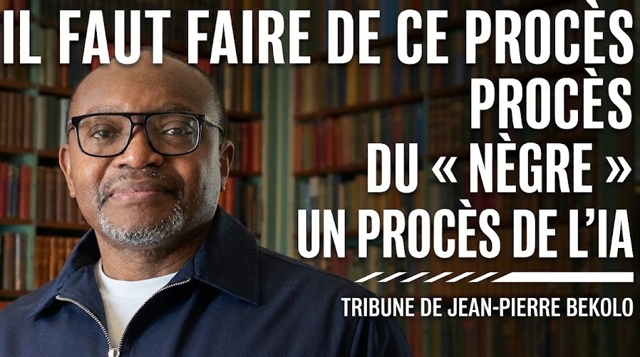 IL FAUT FAIRE DE CE PROCÈS DU "NÈGRE" UN PROCES DE L'IA