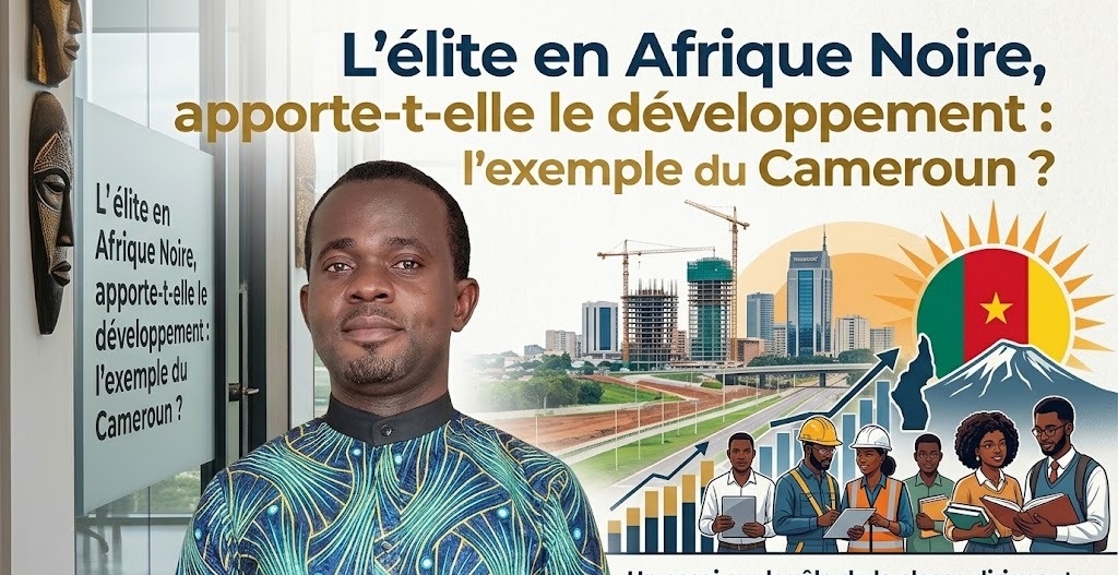 L’élite en Afrique Noire, apporte-elle le développement : l’exemple du Cameroun ?